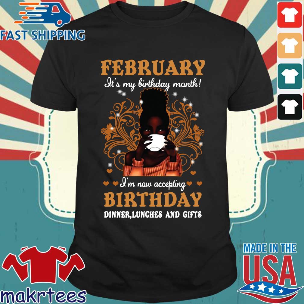 Girl February It's My Birthday Month I'm Now Accepting Birthday Dinners Lunches And Gifts Shirt