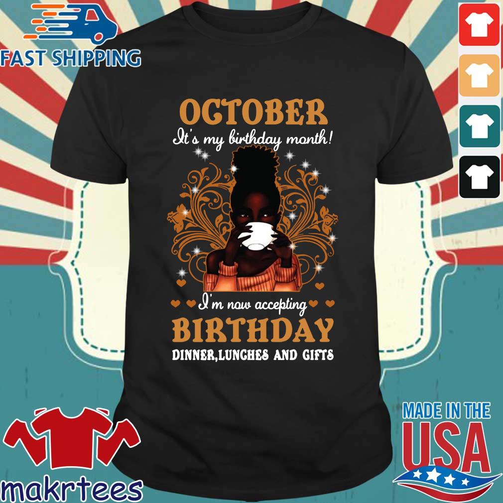 Girl October It's My Birthday Month I'm Now Accepting Birthday Dinners Lunches And Gifts Shirt