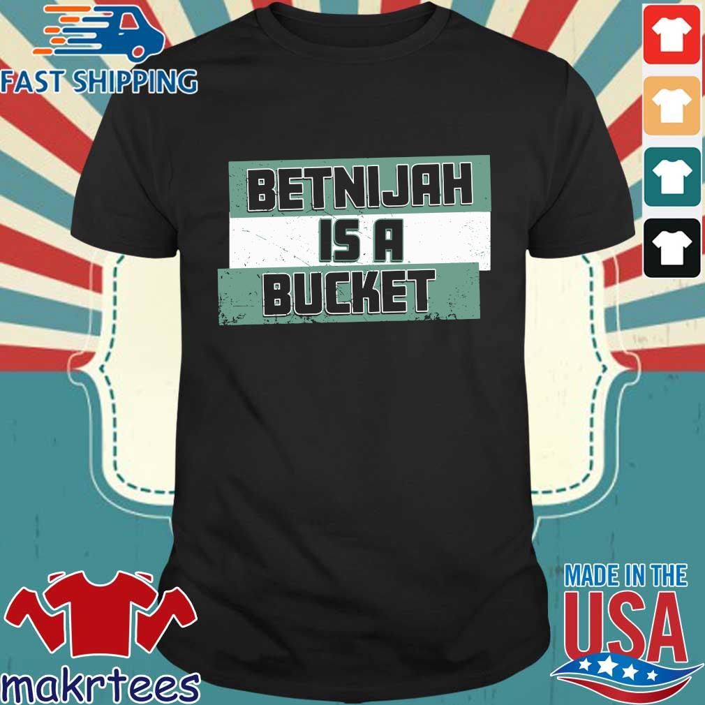 Official Betnijah Laney Is A Bucket Shirt