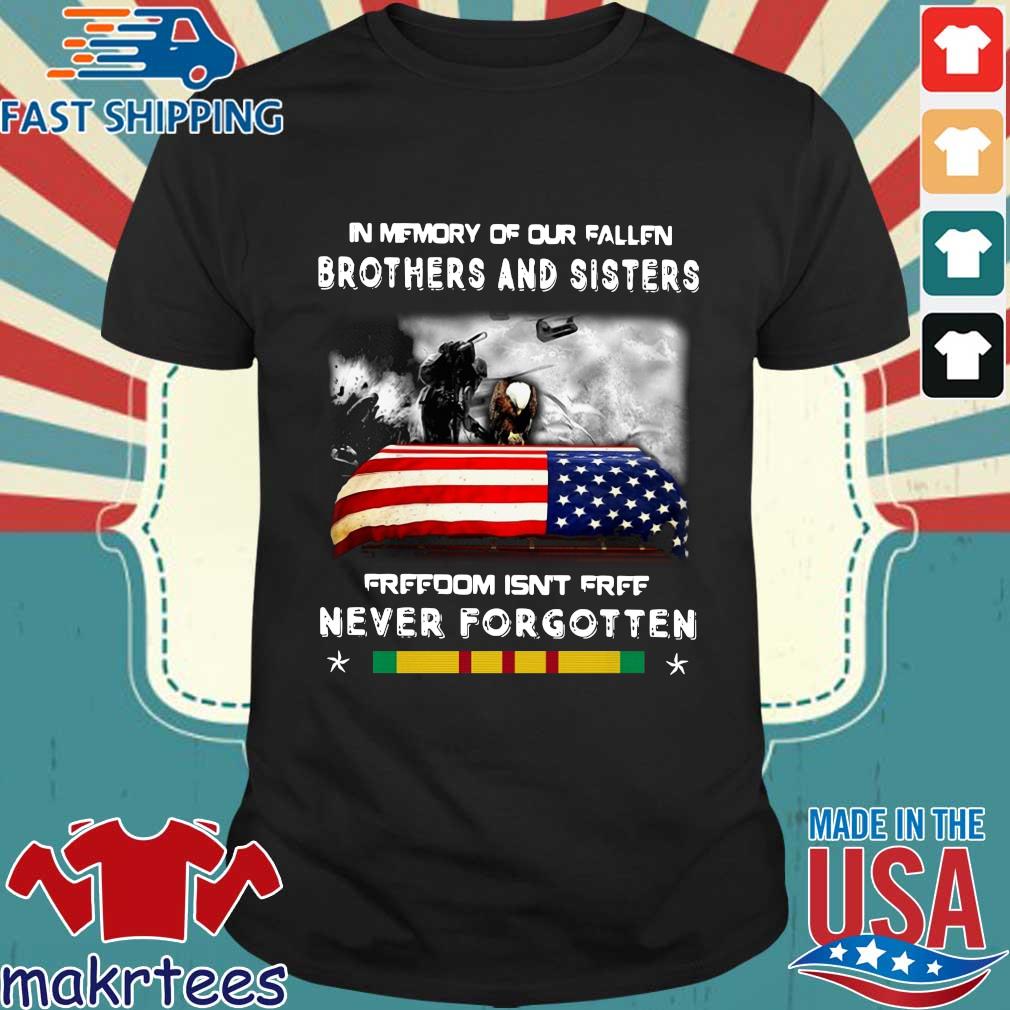 Veteran in memory of our fallen brothers and sisters freedom isn’t free never forgotten t-shirt