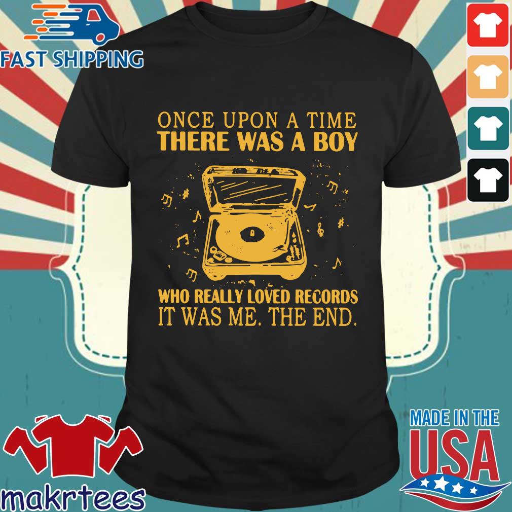 Once upon a time there was a boy who really loved records it was Me the end shirt