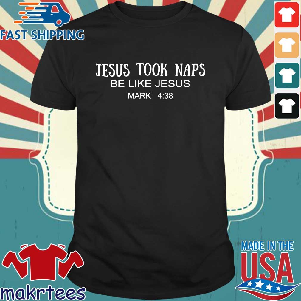 Jesus took naps be like Jesus mark 4 38 shirt