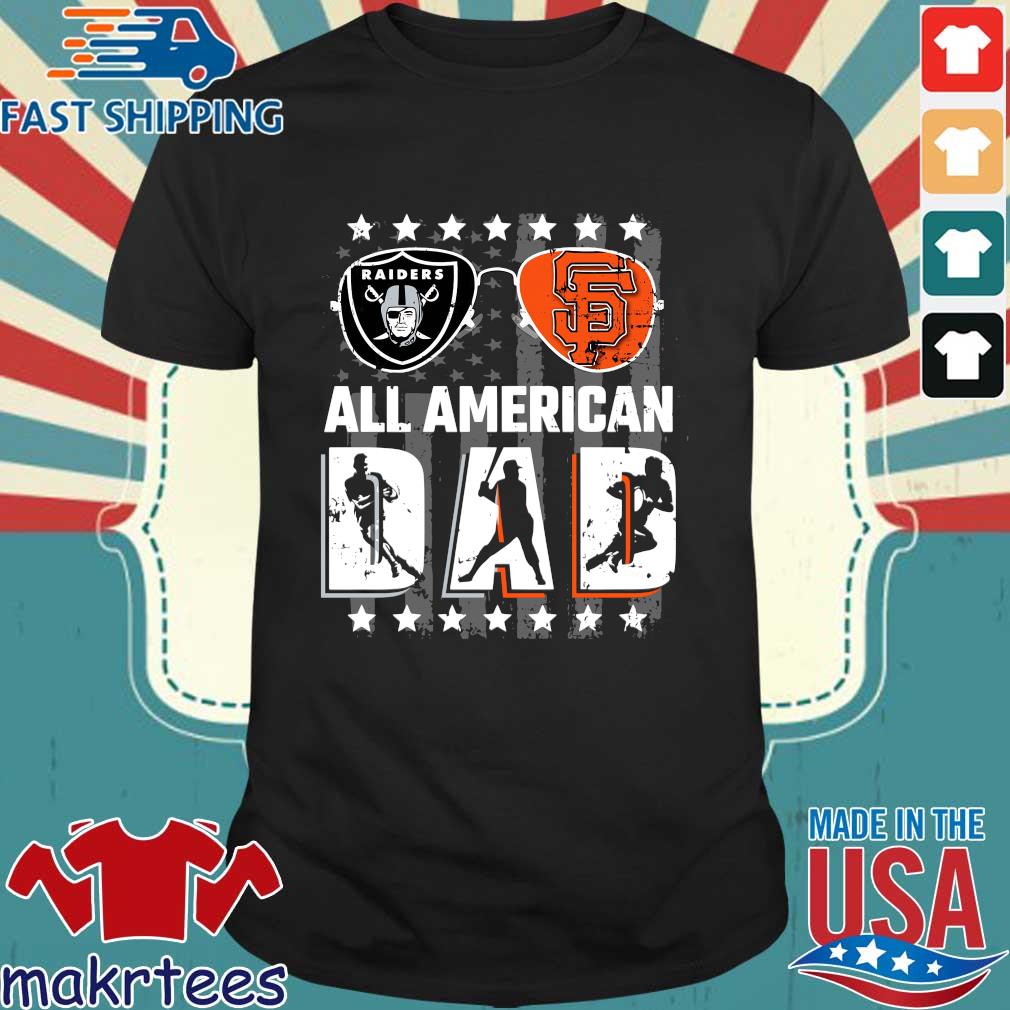 Oakland Raiders And San Francisco Giants All American Dad Shirt