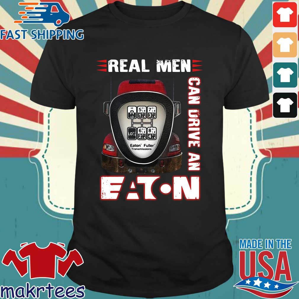 Real men can drive an eaton shirt