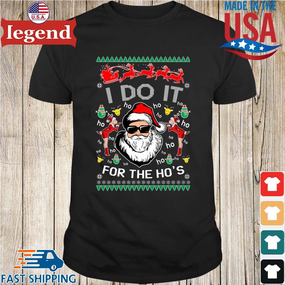 Santa Claus I do it for the ho's Ugly Christmas shirt