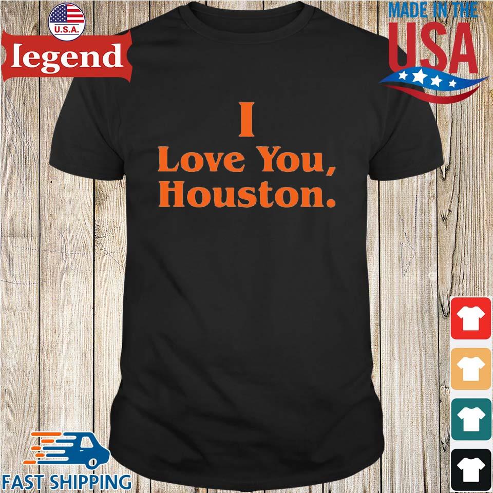 Houston Astros I love you Houston shirt