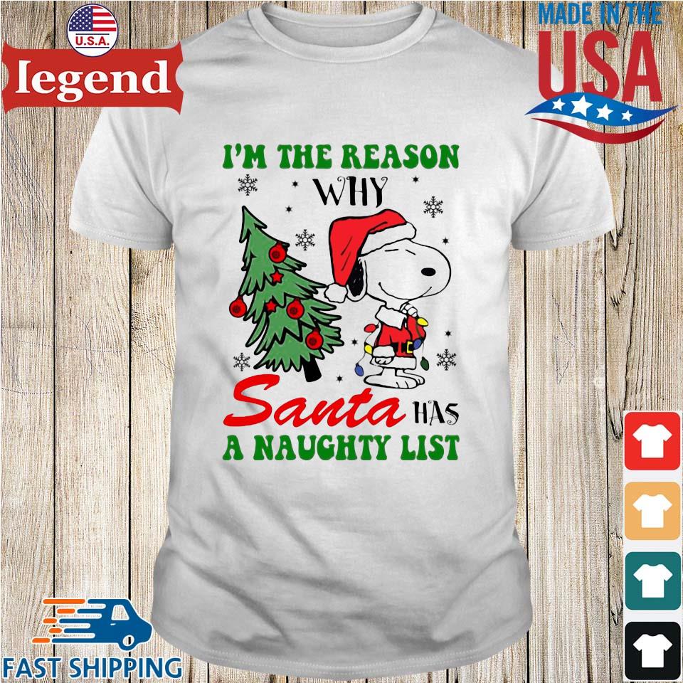 Snoopy I'm the reason why Santa has anaughty list Christmas shirt