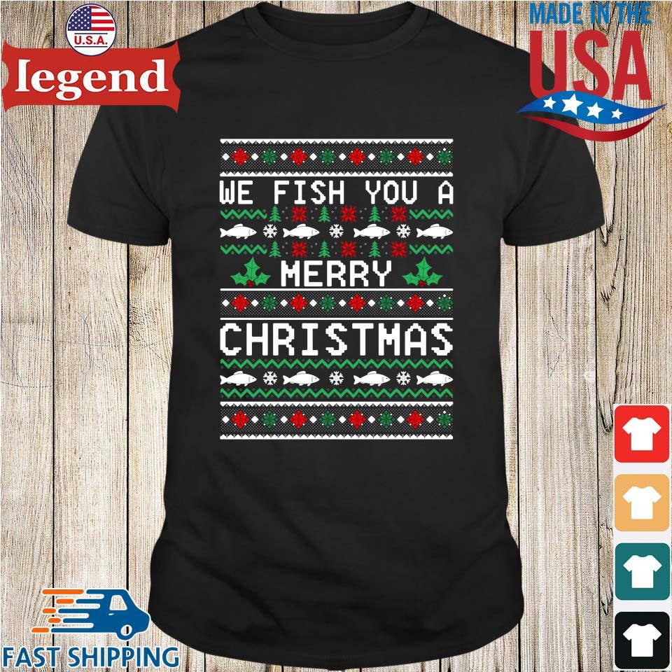 We fish you a Merry Christmas Ugly shirt