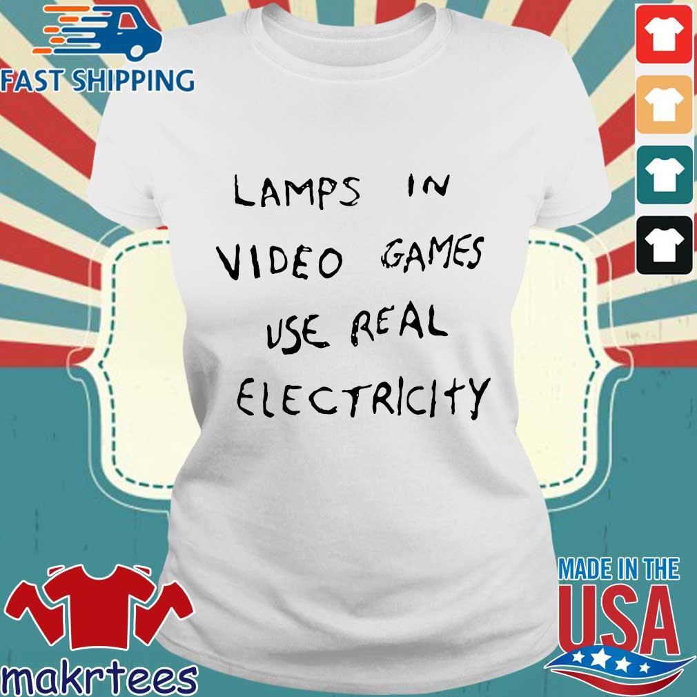 lamps in video games use real electricity shirt