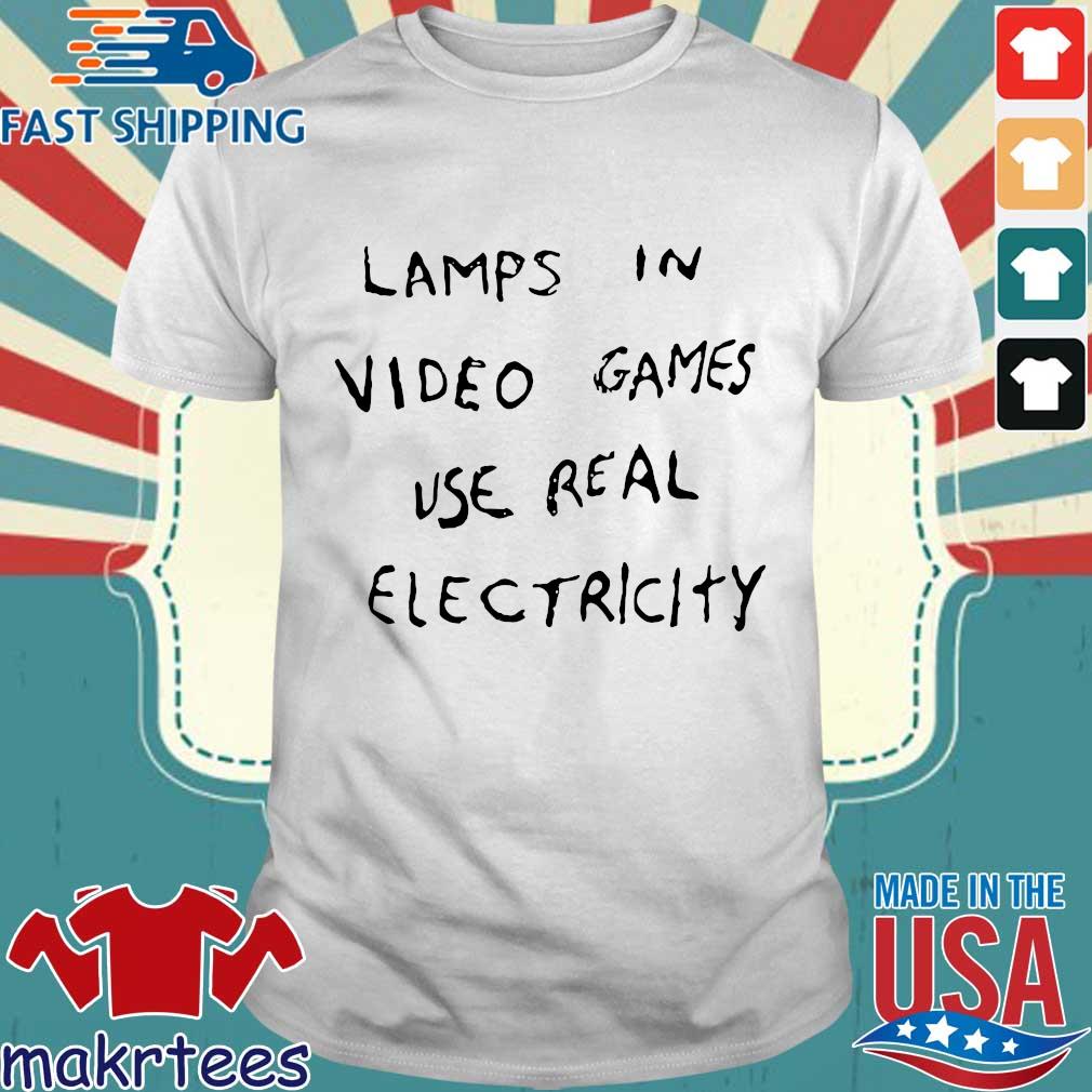 lamps in video games use real electricity shirt