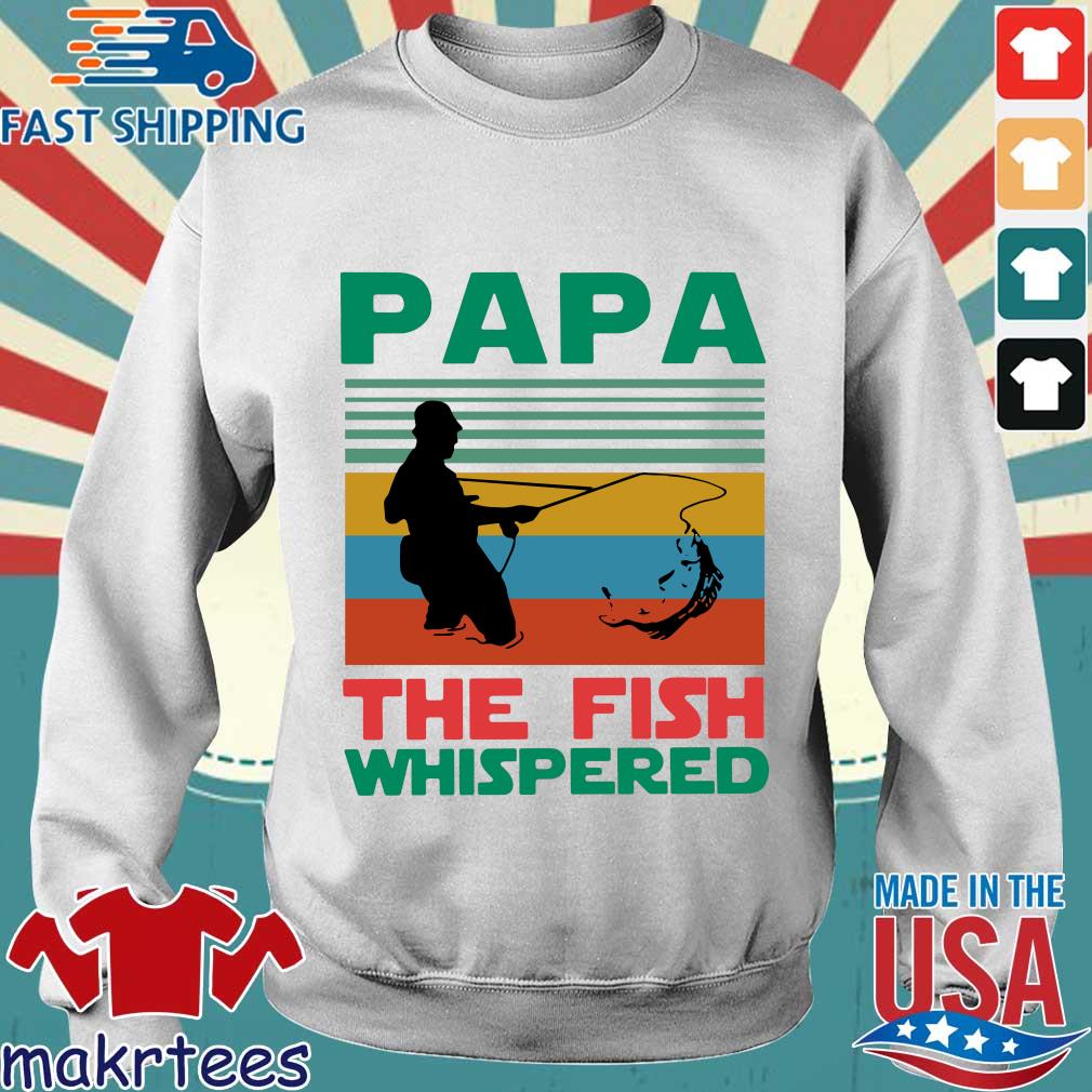 Download Papa The Fish Whisperer Fishing Vintage Shirt Sweater Hoodie And Long Sleeved Ladies Tank Top