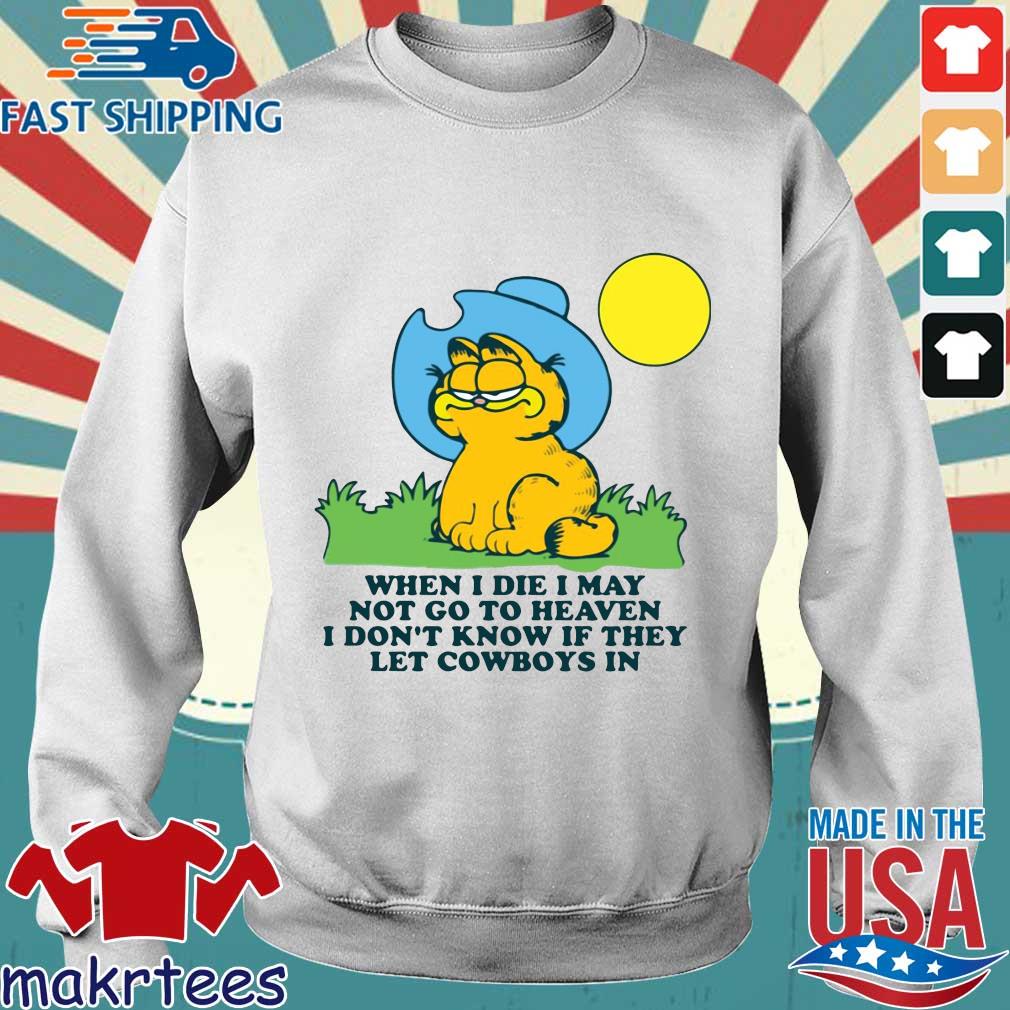 Garfield When I Die I May Not Go To Heaven I Don T Know If They Let Cowboys In Shirt Sweater Hoodie And Long Sleeved Ladies Tank Top