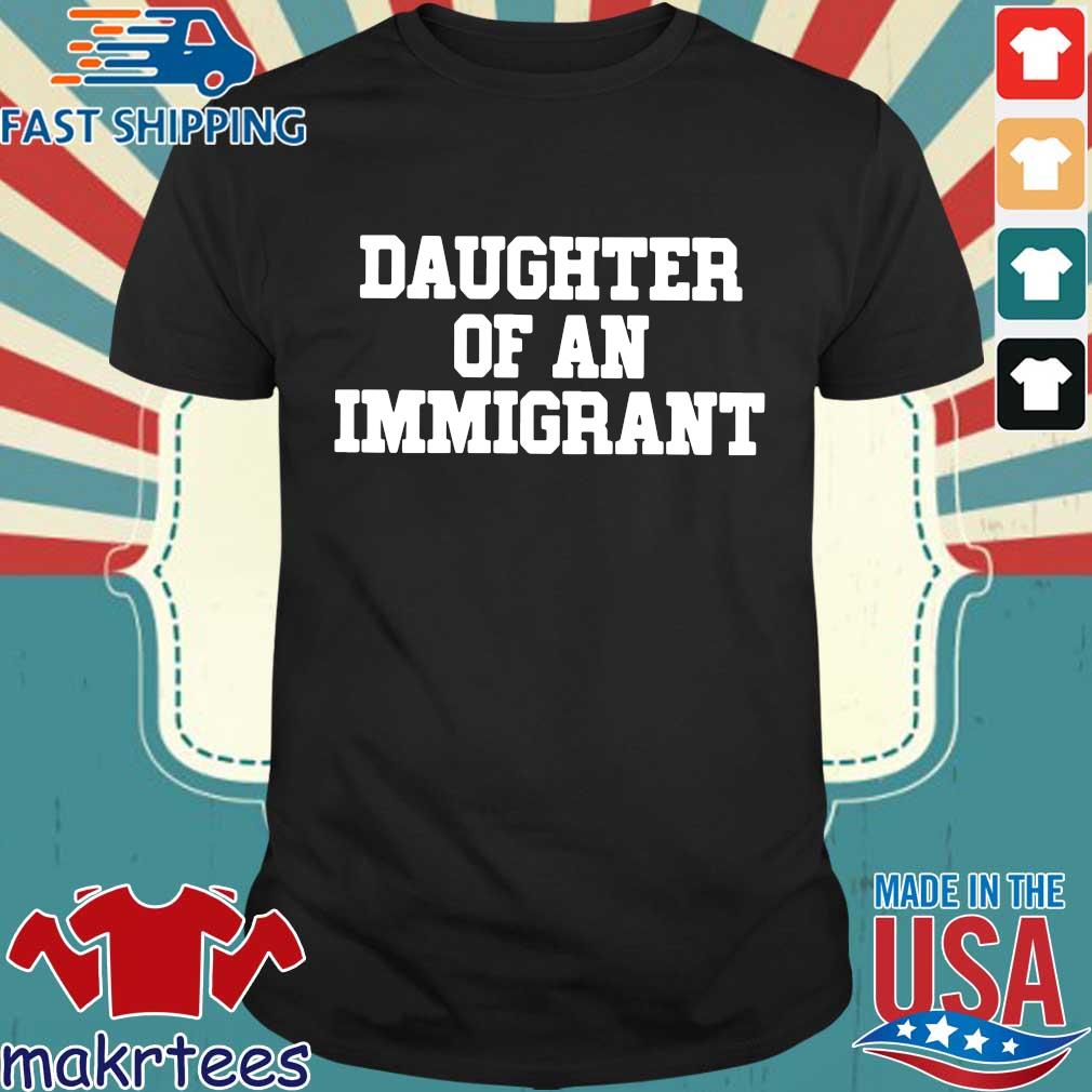 daughter of an immigrant shirt