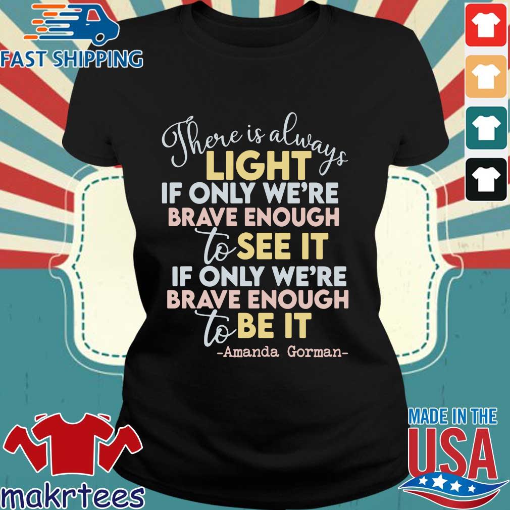 Amanda Gorman There Is Always Light If Only We Re Brave Enough To See It If Only We Re Brave Enough To Be It Shirt Sweater Hoodie And Long Sleeved Ladies Tank Top